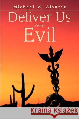 Deliver Us From Evil Michael M. Alvarez 9780595273737 Writers Club Press - książka