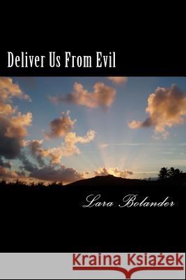 Deliver Us From Evil Bolander, Lara 9781522991953 Createspace Independent Publishing Platform - książka