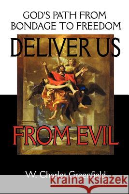 Deliver Us From Evil: God's Path From Bondage to Freedom Greenfield, W. Charles 9780964654372 Master Press - książka
