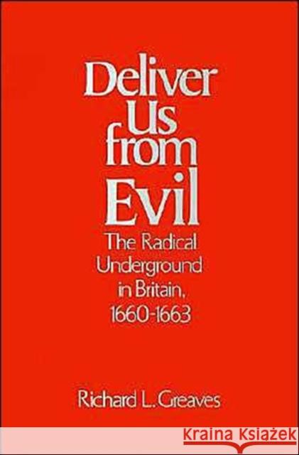 Deliver Us from Evil: The Radical Underground in Britain, 1660-1663 Greaves, Richard L. 9780195039856 Oxford University Press - książka