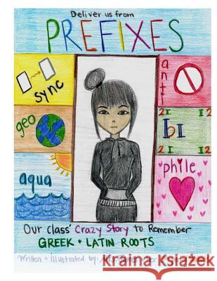 Deliver us from PREFIXES: Our Class' Crazy Way to Remember our Greek & Latin Roots Students, 5th Period 9781500880668 Createspace - książka