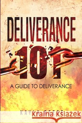 Deliverance 101: A Guide to Deliverance Kayla Reese 9780578829791 Bloom Publishing, LLC - książka