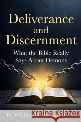Deliverance and Discernment: What the Bible Really Says About Demons Robinson, William V., III 9798258883025 Independently Published - książka