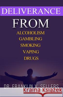 Deliverance From Alcoholism Gambling Smoking Vaping Drugs Franklin Sellers 9780984207237 Eternal Word Publishing House - książka