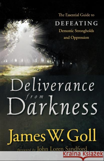 Deliverance from Darkness: The Essential Guide to Defeating Demonic Strongholds and Oppression James Goll 9780800794811 Chosen Books - książka