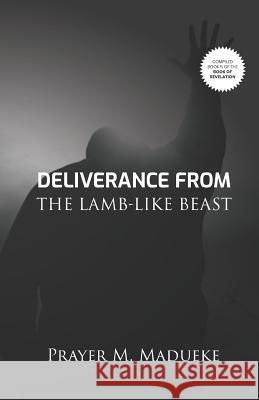 Deliverance From The Lamb-Like Beast Madueke, Prayer M. 9781793221438 Independently Published - książka