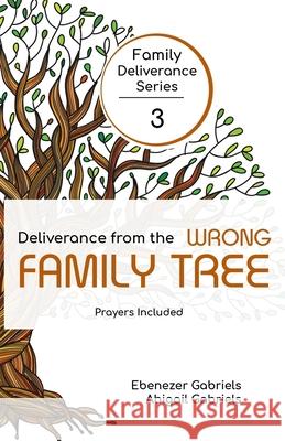 Deliverance from the Wrong Family Tree Abigail Gabriels Ebenezer Gabriels 9781950579167 Ebenezer Gabriels Publishing - książka