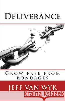 Deliverance: Grow free from bondages Van Wyk, Jeff 9781490931609 Createspace Independent Publishing Platform - książka