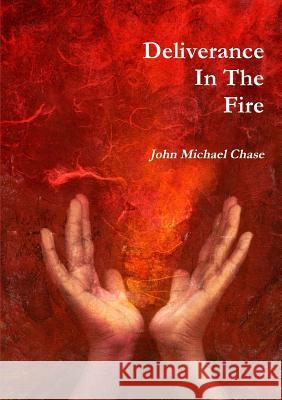 Deliverance In The Fire Chase, John Michael 9781312718531 Lulu.com - książka