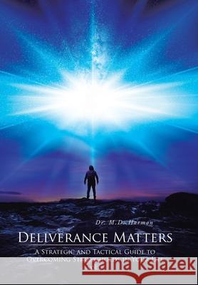 Deliverance Matters: A Strategic and Tactical Guide to Overcoming Strongholds in Your Life Harmon 9781490743127 Trafford Publishing - książka