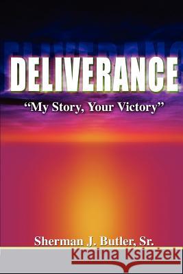 Deliverance, My Story, Your Victory Sr. Sherman J. Butler 9780983131731 Life to Legacy, LLC - książka