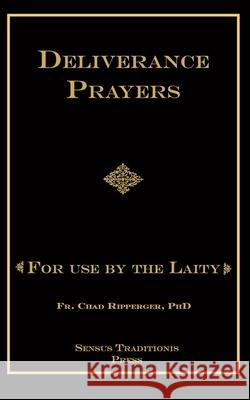 Deliverance Prayers: For Use by the Laity Fr Chad a. Ripperge 9781541056718 Createspace Independent Publishing Platform - książka