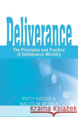 Deliverance: The Principles and Practice of Deliverance Ministry Patty Katzer, Malcolm Webber 9781888810219 Strategic Press - książka