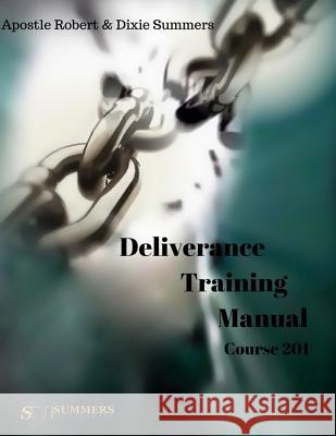 Deliverance Training Manual - 201 Robert Summers Dixie Summers 9781544635460 Createspace Independent Publishing Platform - książka