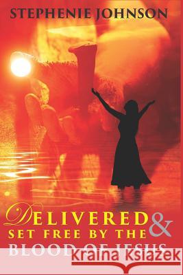 Delivered & Set Free by the Blood of Jesus Stephenie Johnson 9781090361271 Independently Published - książka