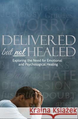 Delivered but not Healed: Exploring the Need for Emotional and Psychological Healing Dixon-Haye, Marcia 9780993842078 Conclusio - książka