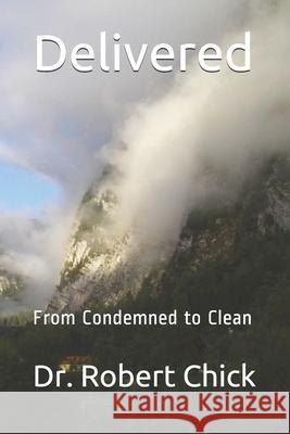 Delivered: From Condemned to Clean Robert Chick 9781661153267 Independently Published - książka