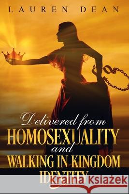 Delivered from Homosexuality and Walking in Kingdom Identity Lauren Dean 9781720058304 Independently Published - książka