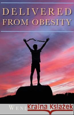 Delivered from Obesity Wendy Blessing 9781685562625 Trilogy Christian Publishing - książka