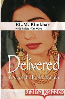 Delivered out of the Lion's Mouth Robert Allen Ward F. L. M. Khokhar 9781974685288 Createspace Independent Publishing Platform - książka