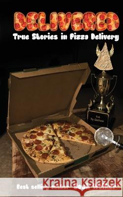 Delivered: True Stories in Pizza Delivery Josh Walker 9781944621261 Forgotten Places Publishing, LLC - książka