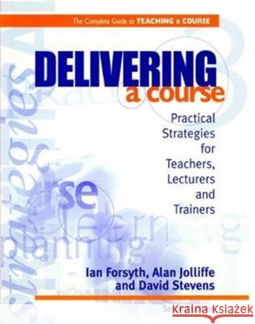 Delivering a Course: Practical Strategies for Teachers, Lecturers and Trainers Ian Forsyth 9781138421431 Routledge - książka