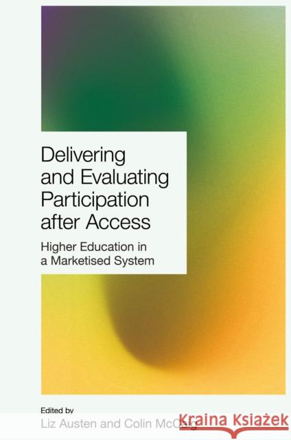 Delivering and Evaluating Participation After Access: Higher Education in a Marketised System Liz Austen Colin McCaig 9781835499559 Emerald Publishing Limited - książka