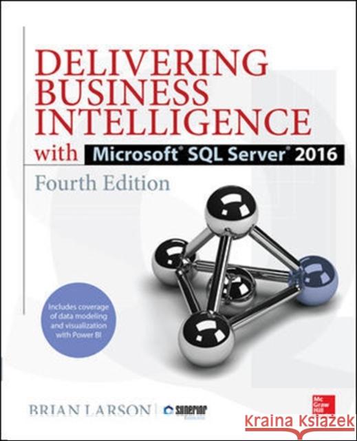 Delivering Business Intelligence with Microsoft SQL Server 2016, Fourth Edition Brian Larson 9781259641480 McGraw-Hill Education - książka