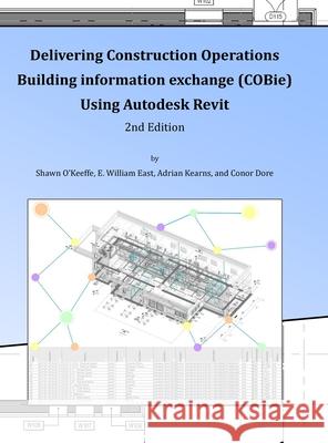 Delivering COBie Using Autodesk Revit (2nd Edition) (Library Edition) Shawn O'Keeffe E. William East Adrian Kearns 9781667146409 Lulu.com - książka