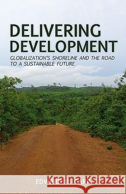 Delivering Development: Globalization's Shoreline and the Road to a Sustainable Future Carr, E. 9780230110762  - książka