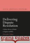 Delivering Dispute Resolution: A Holistic Review of Models in England and Wales Christopher Hodges 9781509916894 Hart/Beck