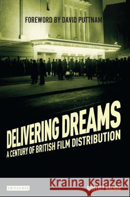 Delivering Dreams: A Century of British Film Distribution Geoffrey Macnab 9781784534899 I. B. Tauris & Company - książka
