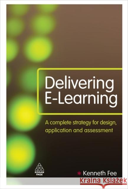 Delivering E-Learning: A Complete Strategy for Design Application and Assessment Kenneth Fee 9780749453978  - książka