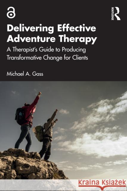 Delivering Effective Adventure Therapy: A Therapist's Guide to Producing Transformative Change for Clients Michael a. Gass 9781032640259 Routledge - książka