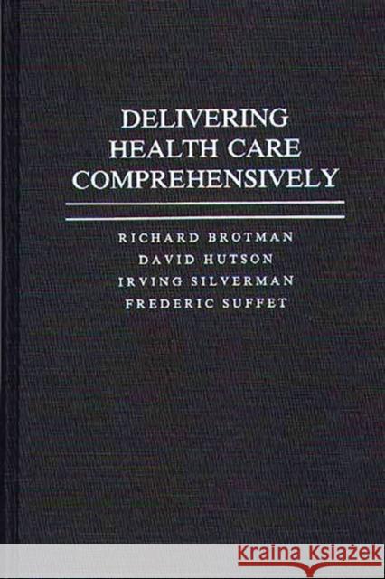 Delivering Health Care Comprehensively Richard Brotman David Hutson Irving Silverman 9780275939991 Praeger Publishers - książka