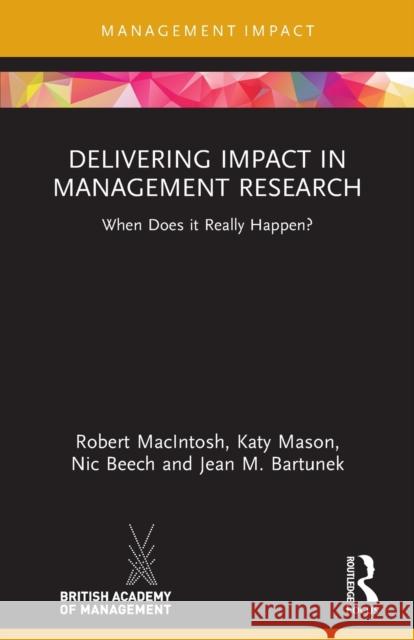 Delivering Impact in Management Research: When Does it Really Happen? Robert Macintosh Katy Mason Nic Beech 9780367559687 Routledge - książka