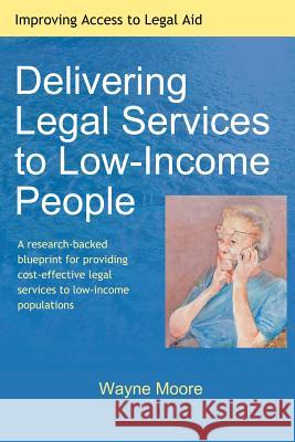 Delivering Legal Services to Low-Income People Wayne Moore 9781453674055 Createspace - książka