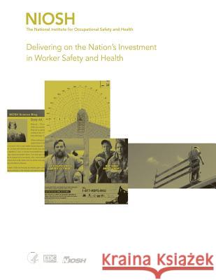 Delivering on the Nation's Investment in Worker Safety and Health Department of Health and Huma Centers for Disease Cont An National Institute Fo Safet 9781493529926 Createspace - książka