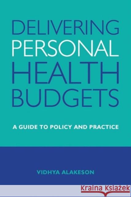 Delivering Personal Health Budgets: A Guide to Policy and Practice Alakeson, Vidhya 9781447308539 Policy Press - książka