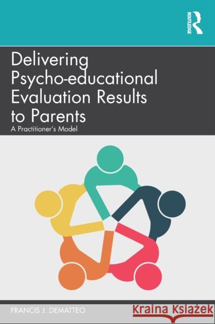 Delivering Psycho-Educational Evaluation Results to Parents: A Practitioner's Model Dematteo, Francis J. 9780367074869 Routledge - książka