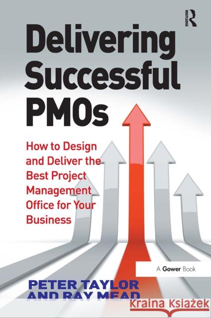 Delivering Successful Pmos: How to Design and Deliver the Best Project Management Office for Your Business Peter Taylor Ray Mead 9781032837000 Routledge - książka