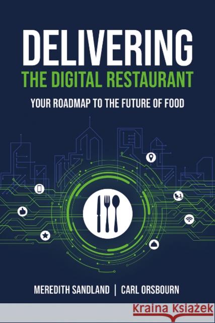 Delivering the Digital Restaurant: Your Roadmap to the Future of Food Carl Orsbourn Meredith Sandland 9781645439486 Mascot Books, Inc - książka