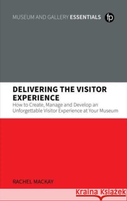 Delivering the Visitor Experience Rachel Mackay 9781783305506 Facet Publishing - książka