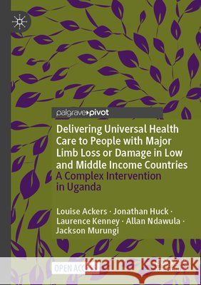 Delivering Universal Health Care to People with Major Limb Loss or Damage in Low and Middle Income Countries Jackson Murungi 9783031854255 Springer International Publishing AG - książka