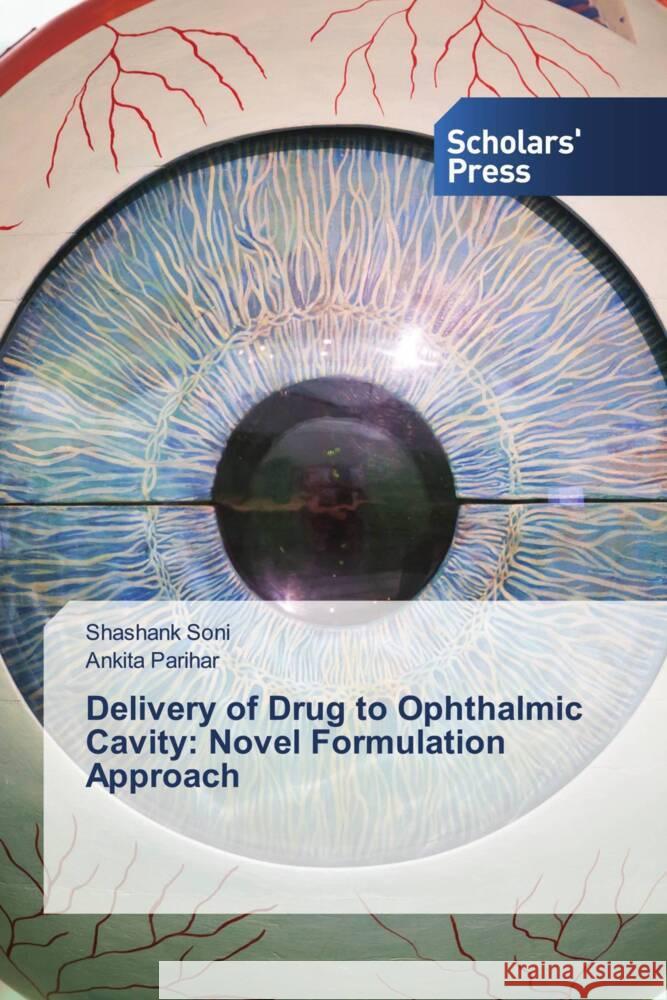 Delivery of Drug to Ophthalmic Cavity: Novel Formulation Approach Soni, Shashank, Parihar, Ankita 9786138955122 Scholar's Press - książka