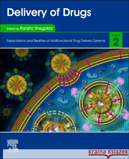 Delivery of Drugs: Volume 2: Expectations and Realities of Multifunctional Drug Delivery Systems Ranjita Shegokar 9780128177761 Elsevier - książka