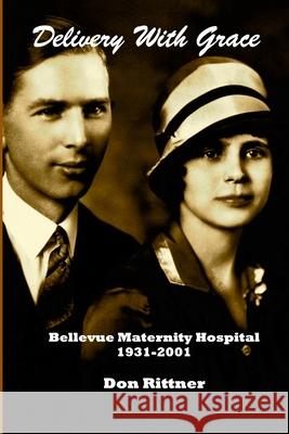 Delivery With Grace: Bellevue Maternity Hospital 1931-2001 Don Rittner 9780937666579 New Netherland Press - książka
