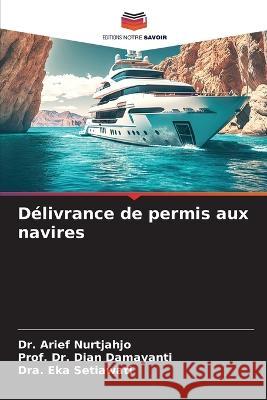 Delivrance de permis aux navires Dr Arief Nurtjahjo Dr Prof Dian Damayanti Dra Eka Setiawati 9786206095811 Editions Notre Savoir - książka