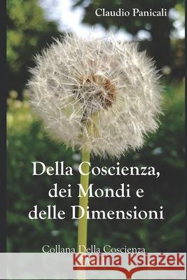 Della Coscienza, dei Mondi e delle Dimensioni Claudio Panicali 9781980933755 Independently Published - książka