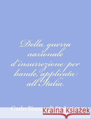 Della guerra nazionale d'insurrezione per bande, applicata all'Italia Carlo Bianco Di St Jorioz 9781479275533 Createspace - książka